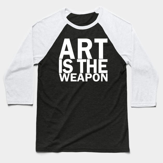 Art is the weapon. (In white) Baseball T-Shirt by xDangerline